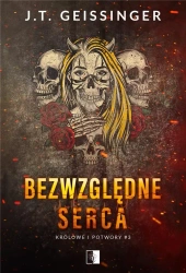 Królowe i potwory T.3 Bezwzględne serca - J.T. Geissinger