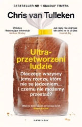 Ultraprzetworzeni ludzie. Dlaczego wszyscy jemy... - Chris van Tulleken