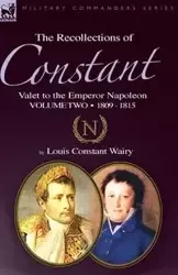 The Recollections of Constant, Valet to the Emperor Napoleon Volume 2 - Louis Wairy Constant