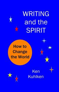 Writing and the Spirit - Ken Kuhlken