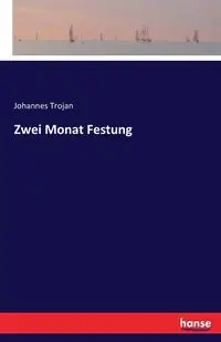 Zwei Monat Festung - Trojan Johannes