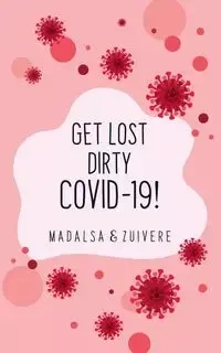 Get Lost Dirty Covid 19! - Madalsa