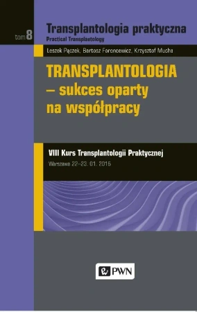 Transplantologia praktyczna T.8 - Leszek Pączek, Krzysztof Mucha, Bartosz Foroncewi