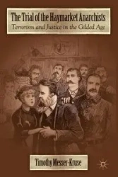 The Trial of the Haymarket Anarchists - Timothy Messer-Kruse