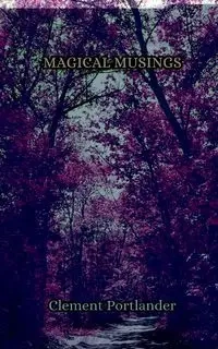 Magical Musings - Clement Portlander