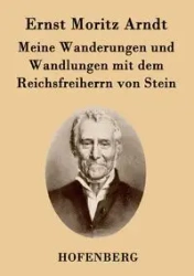 Meine Wanderungen und Wandlungen mit dem Reichsfreiherrn von Stein - Arndt Ernst Moritz