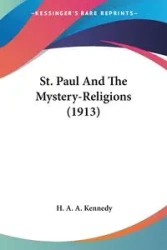 St. Paul And The Mystery-Religions (1913) - Kennedy H. A. A.