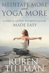 Meditate More and Yoga More - Ruben Tillman