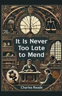 It Is Never Too Late to Mend - Charles Reade