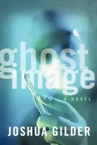 Ghost Image - Joshua Gilder