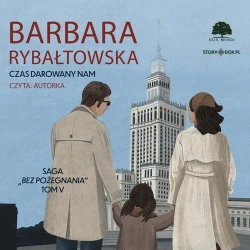 audiobook Saga BEZ POŻEGNANIA. Tom 5. Czas darowany nam - Barbara Rybałtowska