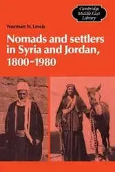 Nomads and Settlers in Syria and Jordan, 1800 1980 - Lewis Norman N.