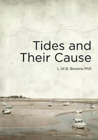 Tides and Their Cause - Bert Browne