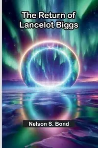 The Return Of Lancelot Biggs - Nelson S. Bond