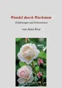Wandel durch Wachstum - Rose Anna