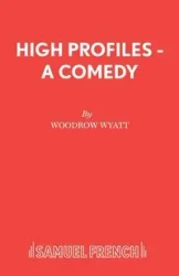 High Profiles - A Comedy - Wyatt Woodrow