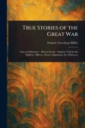 True Stories of the Great War - Francis Miller Trevelyan