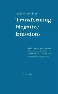 Transforming Negative Emotions - Peter Ingle