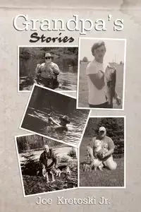 Grandpa's Stories - Joe Kretoski Jr.