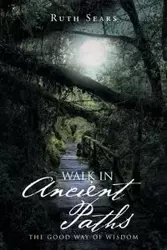 Walk in Ancient Paths - Ruth Sears