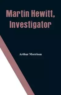 Martin Hewitt, Investigator - Arthur Morrison
