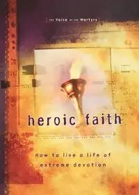 Heroic Faith - Voice of the Martyrs