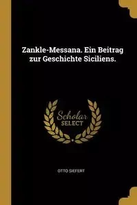 Zankle-Messana. Ein Beitrag zur Geschichte Siciliens. - Otto Siefert