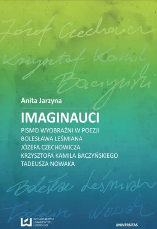 eBook Imaginauci. Pismo wyobraźni w poezji Bolesława Leśmiana, Józefa Czechowicza, Krzysztofa Kamila Baczyńskiego, Tadeusza Nowaka - Anita Jarzyna