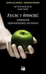 Życie i śmierć. Zmierzch opowiedziany na nowo - Stephenie Meyer