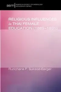 Religious Influences in Thai Female Education (1889-1931) - Pam Suksod-Barger Runchana