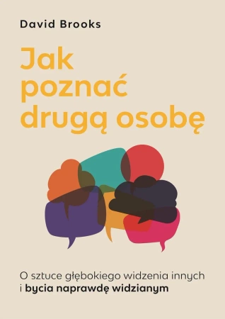 Jak poznać drugą osobę. O sztuce głębokiego widzenia innych i bycia naprawdę widzianym - Brooks David
