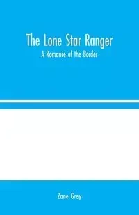 The Lone Star Ranger - Zane Grey