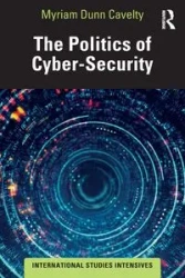 The Politics of Cyber-Security - Myriam Dunn Cavelty