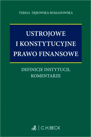 Ustrojowe i konstytucyjne prawo finansowe. Definicje instytucji, komentarze - Teresa Dębowska-Romanowska
