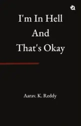 I'm in Hell and That's Okay - Reddy Aarav. K.