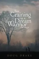 The Training of a Dream Warrior - Doug Drake