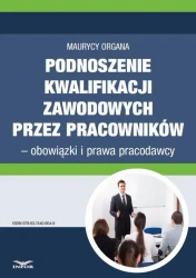 eBook Podnoszenie kwalifikacji zawodowych przez pracowników – obowiązki i prawa pracodawcy - Maurycy Organa