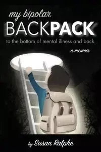 My Bipolar Backpack, a Memoir - Susan Ralphe