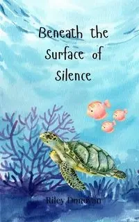 Beneath the Surface of Silence - Donovan Riley