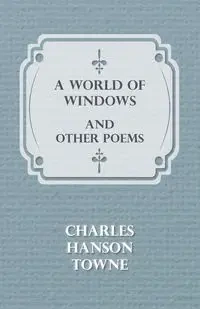 A World of Windows and Other Poems - Charles Towne Hanson