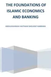 The Foundations of Islamic Economics and Banking - Kabbara Abdulrahman Haitham Shoukat