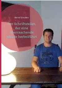 Der Schriftsteller, der eine überraschende Wende herbeiführt - Schubert Bernd