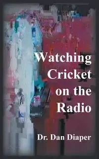 Watching Cricket on the Radio - Dan Diaper Dr.