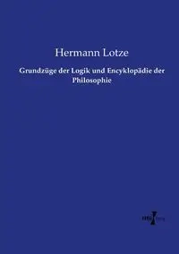 Grundzüge der Logik und Encyklopädie der Philosophie - Lotze Hermann