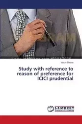 Study with Reference to Reason of Preference for ICICI Prudential - Shukla Varun