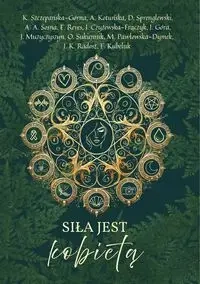 Siła jest kobietą - Kamila Szczepańska-Górna, Agnieszka Kotuńska, D. Sprenglewski, A. A. Sosna, E. Reves, J. Czyżewska-F