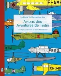 Le Guide du Maquettiste des Avions des Aventures de Tintin - Richard Humberstone