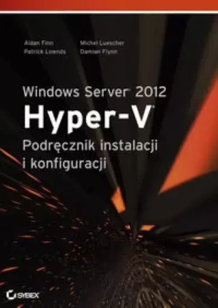 Windows Server 2012 Hyper-V. Podręcznik instalacji - Finn Aidan, Michel Luescher, Patrick Lownds