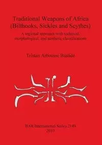 Traditional Weapons of Africa (Billhooks, Sickles and Scythes) - Tristan Arbousse Bastide