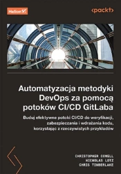 Automatyzacja metodyki DevOps za pomocą potoków.. - Christopher Cowell, Nicholas Lotz, Chris Timberla